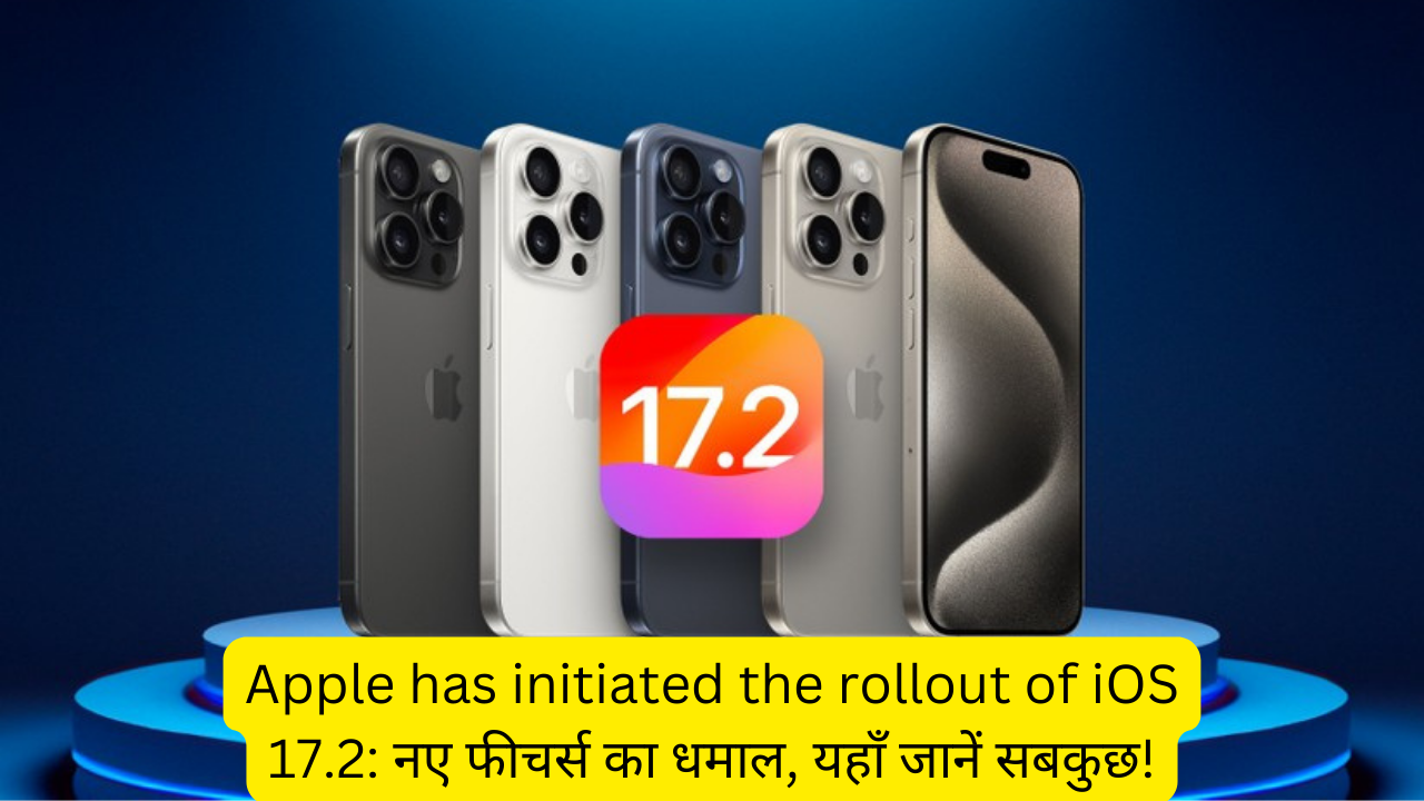 Apple Has Initiated The Rollout Of iOS 17.2: नए फीचर्स का धमाल, यहाँ जानें सबकुछ!