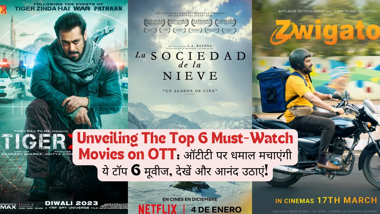 Unveiling The Top 6 Must-Watch Movies on OTT: ऑटीटी पर धमाल मचाएंगी ये टॉप 6 मूवीज, देखें और आनंद उठाएं!
