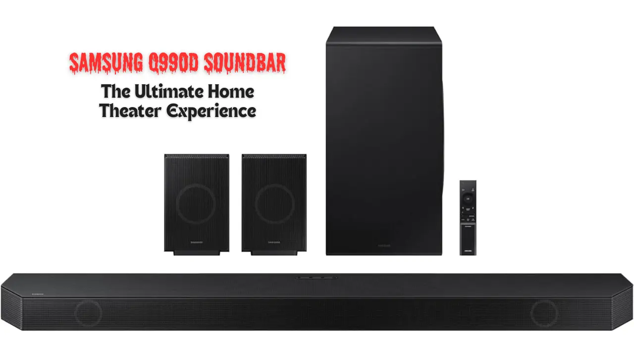Samsung Q990D Soundbar: The Ultimate Home Theater Experience